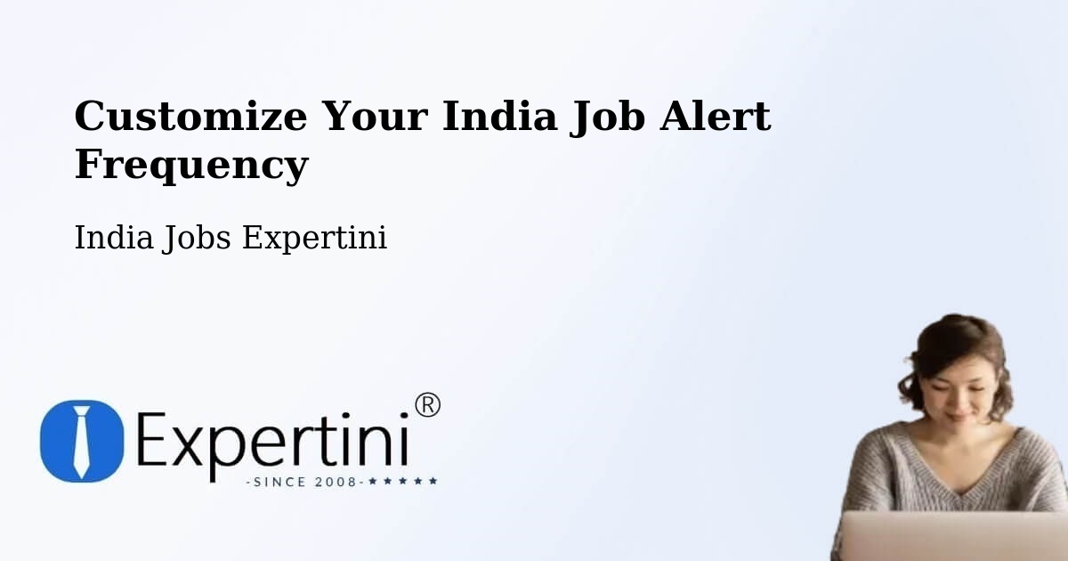 Customize Your India Job Alert Frequency - India Jobs Expertini